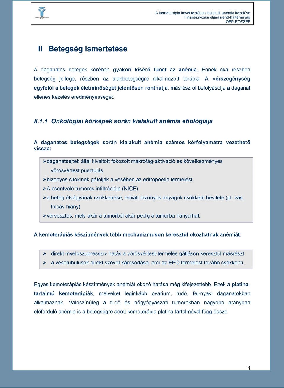 1 Onkológiai kórképek során kialakult anémia etiológiája A daganatos betegségek során kialakult anémia számos kórfolyamatra vezethető vissza: daganatsejtek által kiváltott fokozott makrofág-aktiváció