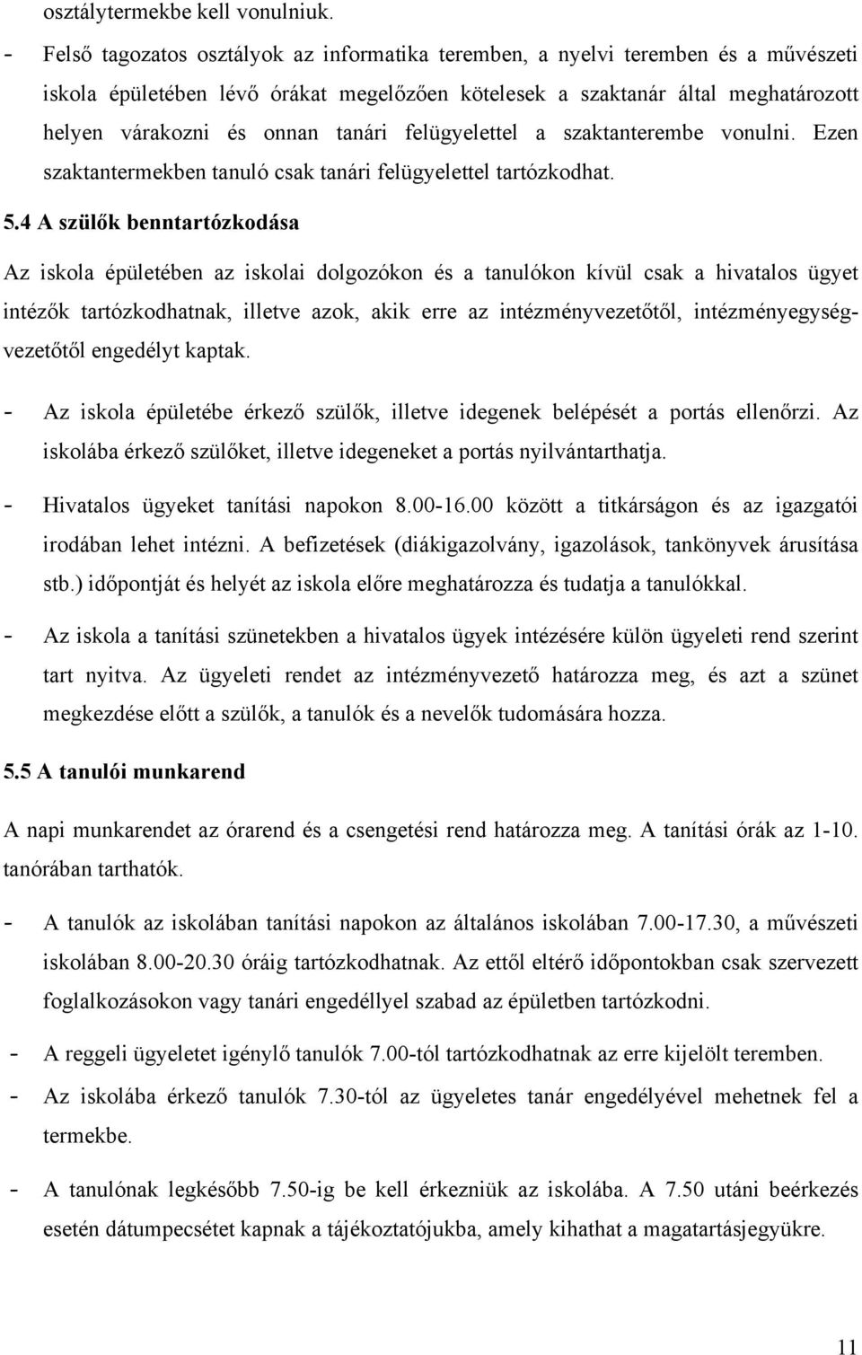 tanári felügyelettel a szaktanterembe vonulni. Ezen szaktantermekben tanuló csak tanári felügyelettel tartózkodhat. 5.