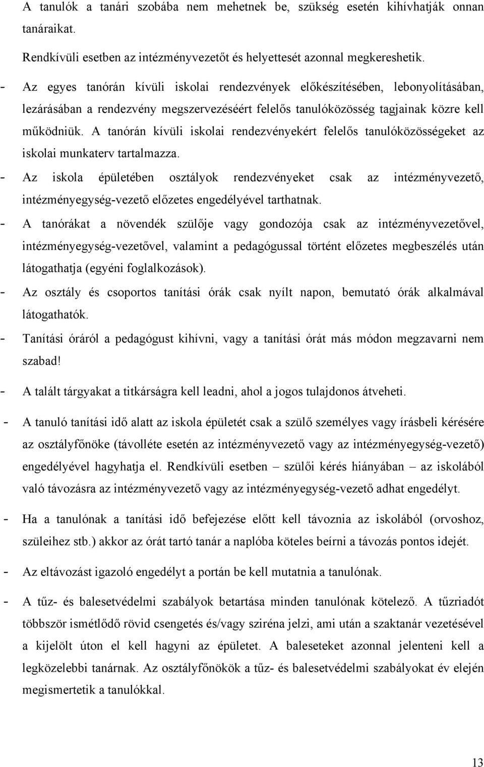 A tanórán kívüli iskolai rendezvényekért felelős tanulóközösségeket az iskolai munkaterv tartalmazza.