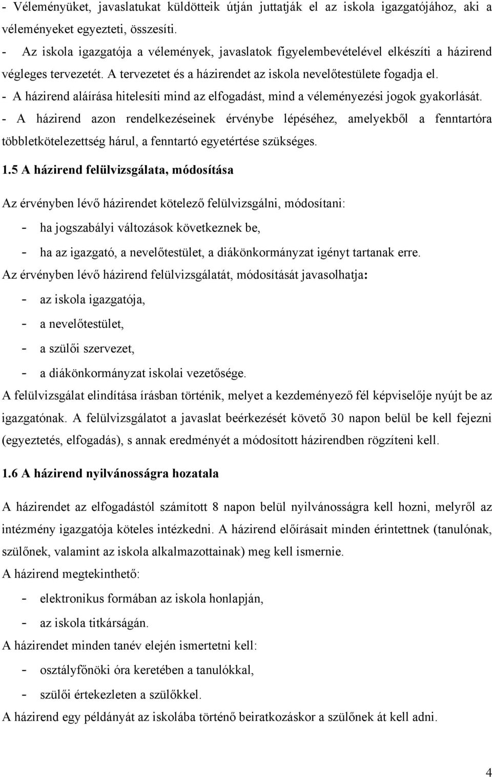 - A házirend aláírása hitelesíti mind az elfogadást, mind a véleményezési jogok gyakorlását.