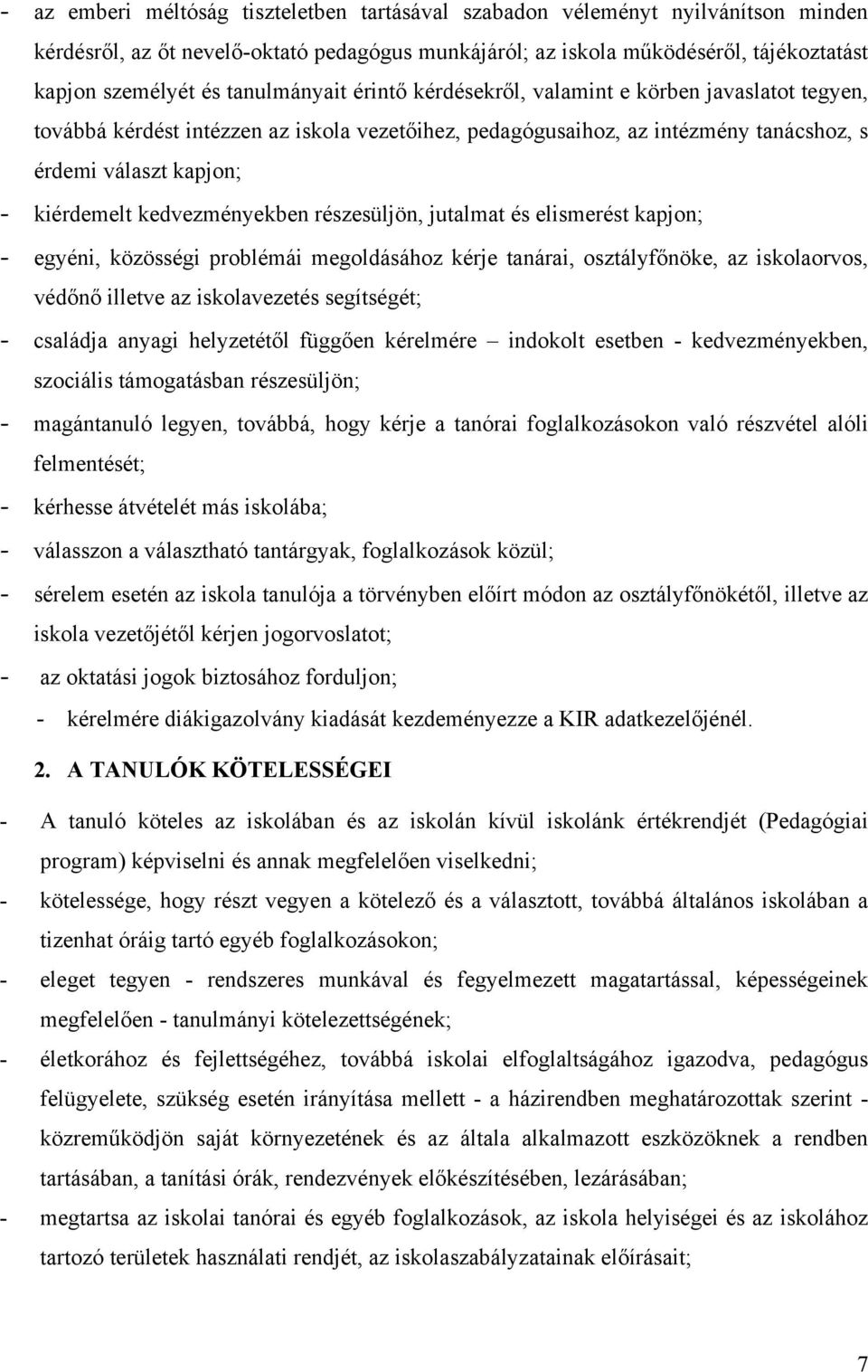 kedvezményekben részesüljön, jutalmat és elismerést kapjon; - egyéni, közösségi problémái megoldásához kérje tanárai, osztályfőnöke, az iskolaorvos, védőnő illetve az iskolavezetés segítségét; -