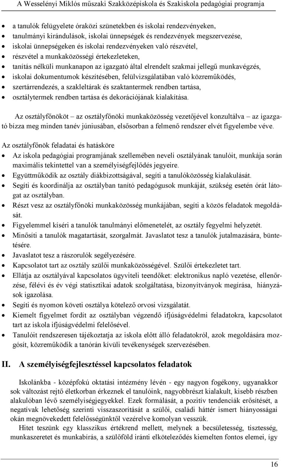 közreműködés, szertárrendezés, a szakleltárak és szaktantermek rendben tartása, osztálytermek rendben tartása és dekorációjának kialakítása.