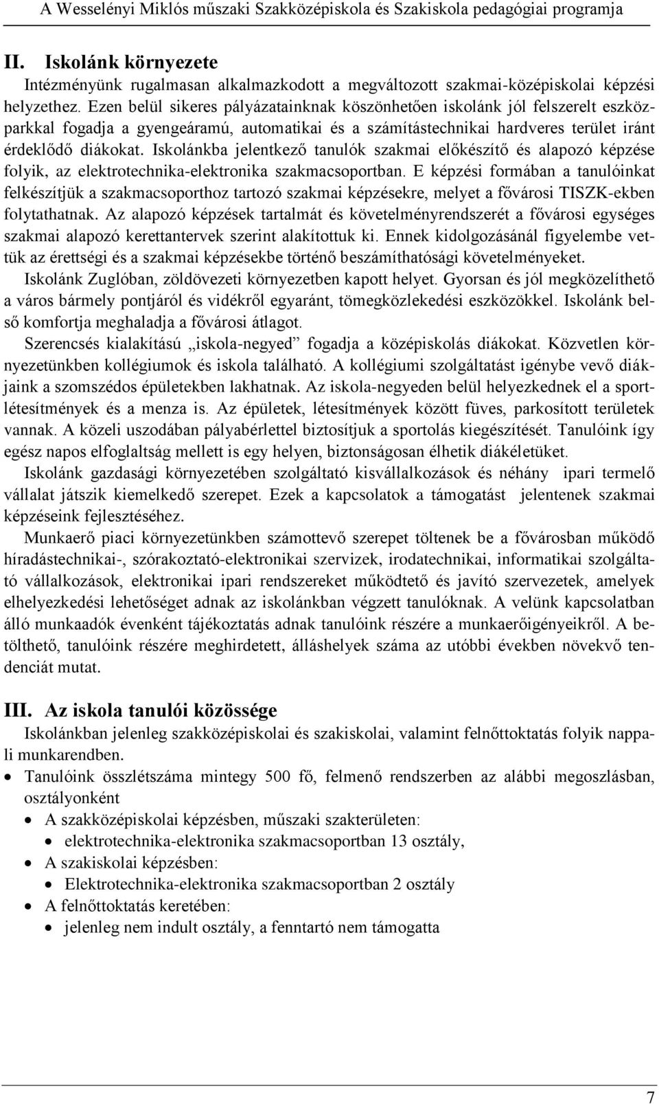 Iskolánkba jelentkező tanulók szakmai előkészítő és alapozó képzése folyik, az elektrotechnika-elektronika szakmacsoportban.