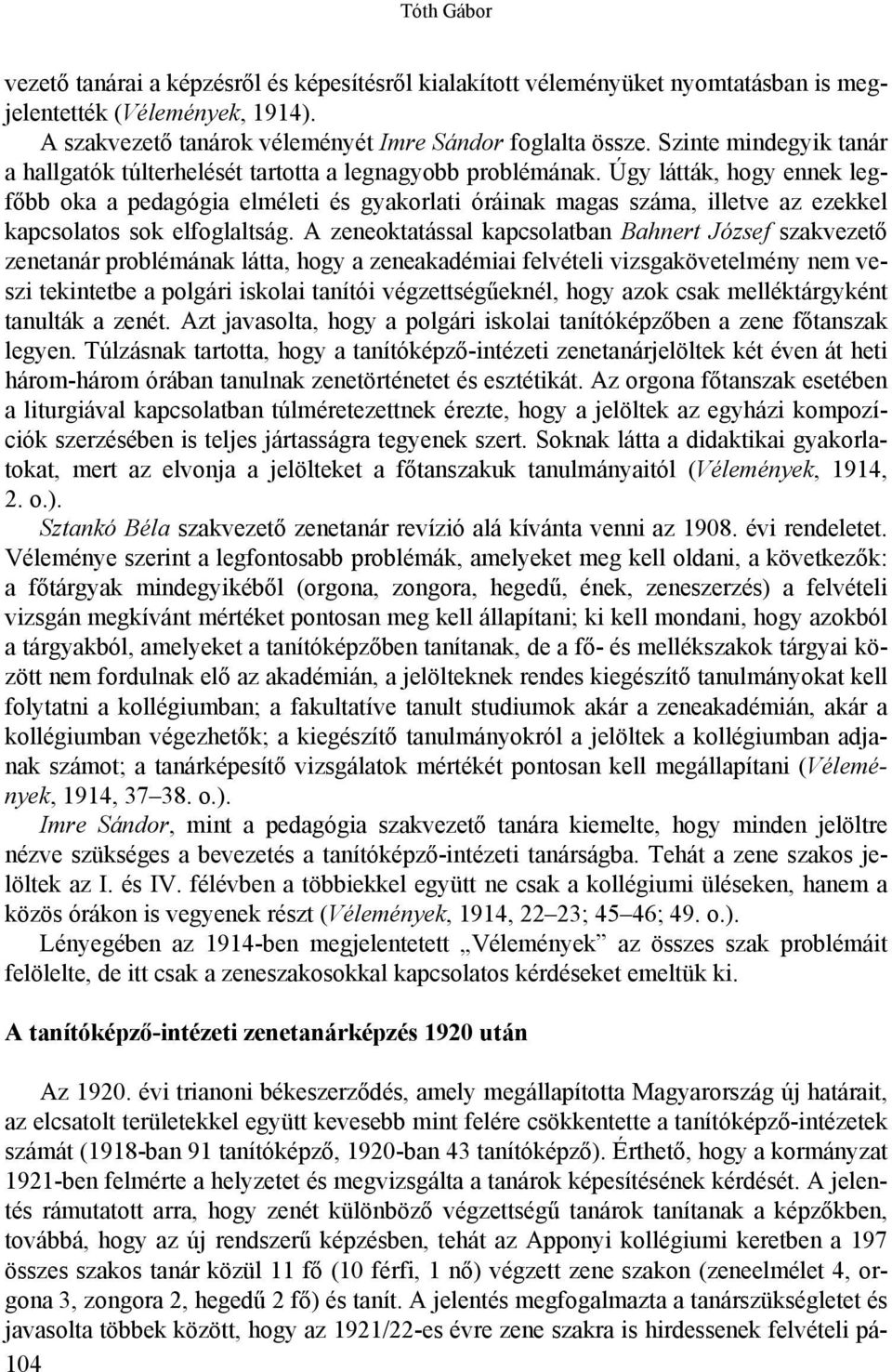 Úgy látták, hogy ennek legfőbb oka a pedagógia elméleti és gyakorlati óráinak magas száma, illetve az ezekkel kapcsolatos sok elfoglaltság.