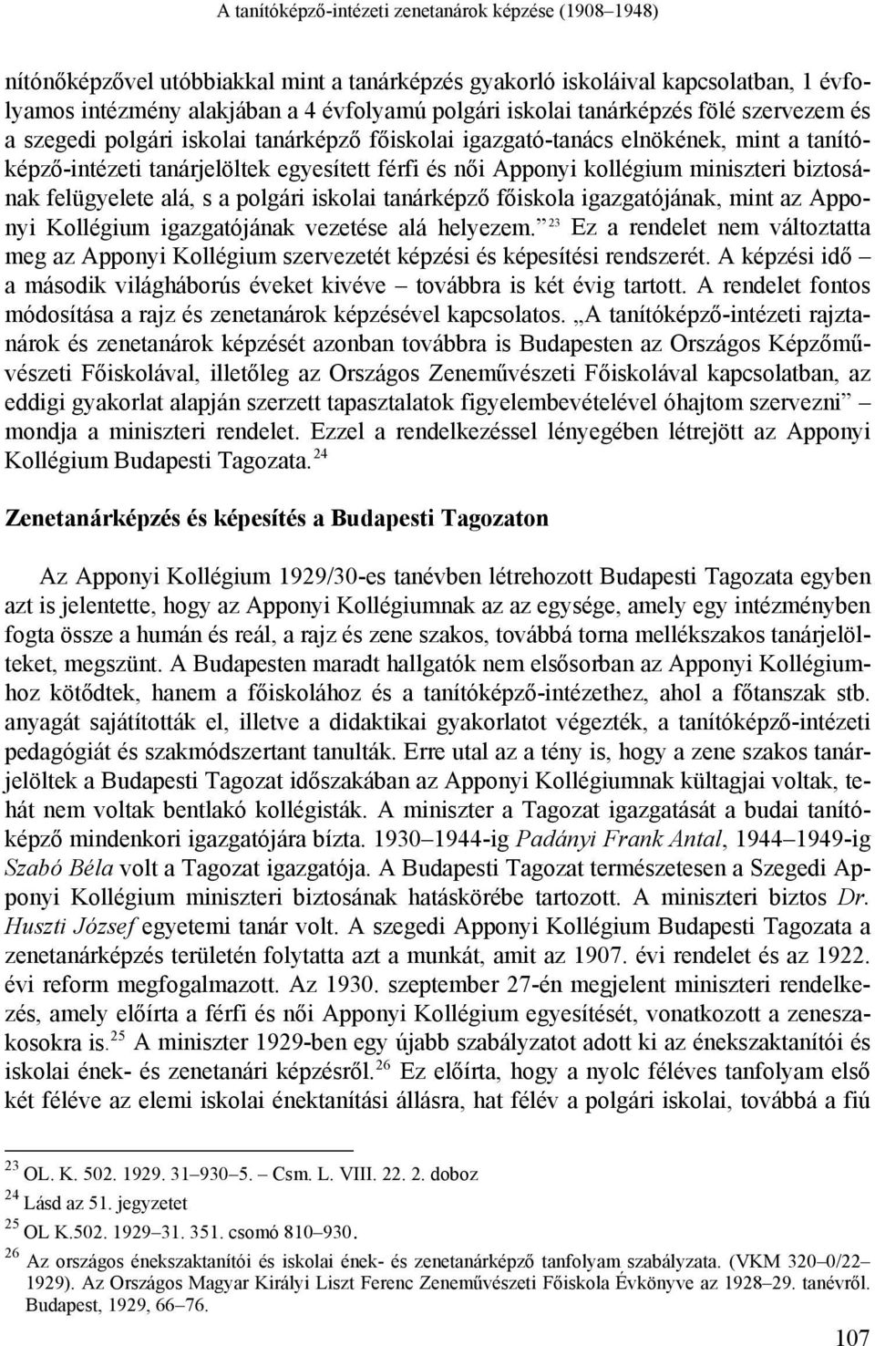 biztosának felügyelete alá, s a polgári iskolai tanárképző főiskola igazgatójának, mint az Apponyi Kollégium igazgatójának vezetése alá helyezem.