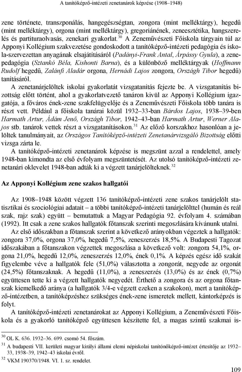 30 A Zeneművészeti Főiskola tárgyain túl az Apponyi Kollégium szakvezetése gondoskodott a tanítóképző-intézeti pedagógia és iskola-szervezettan anyagának elsajátításáról (Padányi-Frank Antal, Árpássy