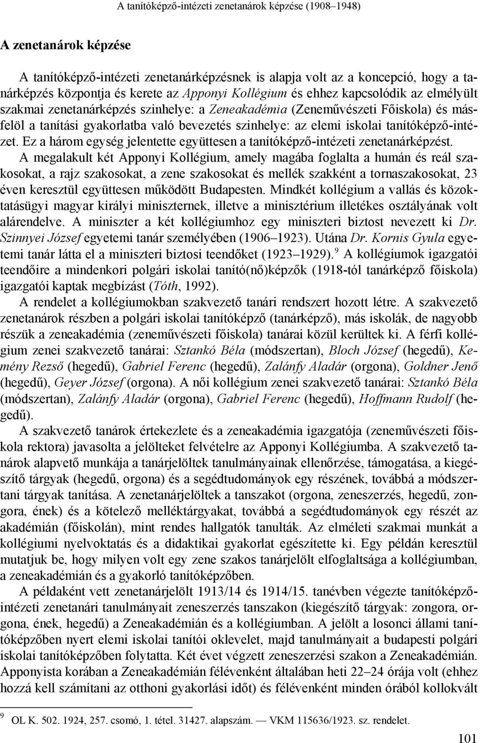 tanítóképző-intézet. Ez a három egység jelentette együttesen a tanítóképző-intézeti zenetanárképzést.