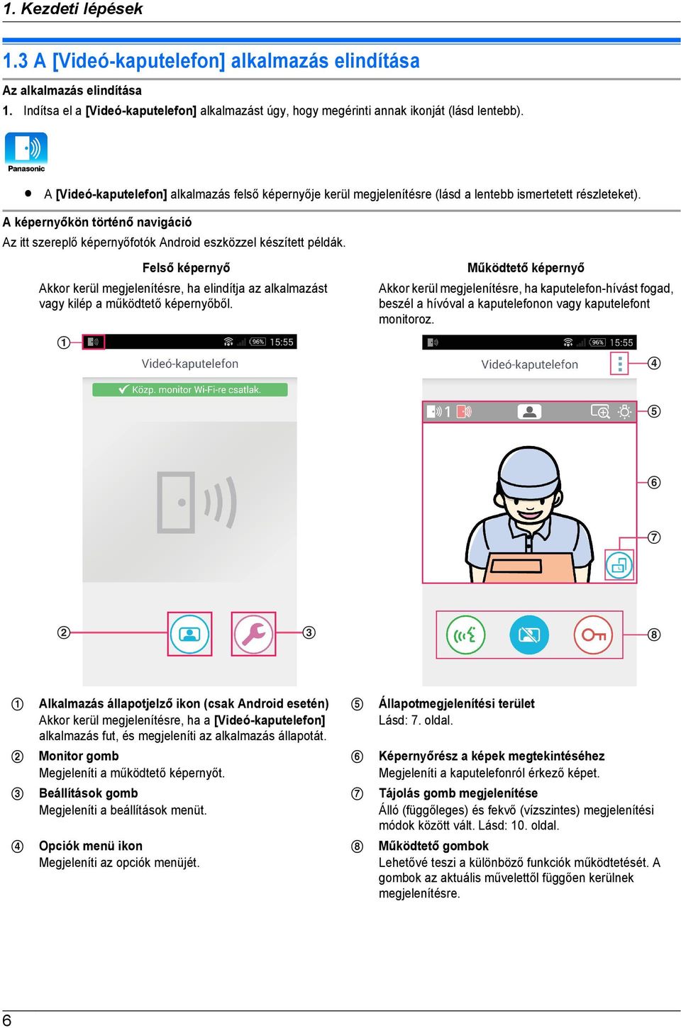 A képernyőkön történő navigáció Az itt szereplő képernyőfotók Android eszközzel készített példák.