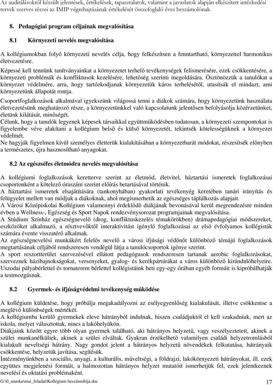 Képessé kell tennünk tanítványainkat a környezetet terhel tevékenységek felismerésére, ezek csökkentésére, a környezeti problémák és konfliktusok kezelésére, lehetség szerinti megoldására.