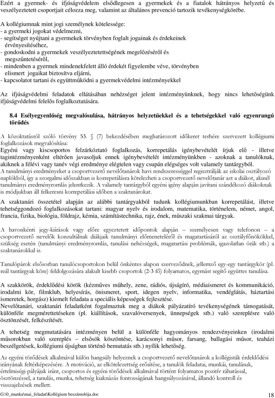 gyermekek veszélyeztetettségének megelzésérl és megszntetésérl, - mindenben a gyermek mindenekfelett álló érdekét figyelembe véve, törvényben elismert jogaikat biztosítva eljárni, - kapcsolatot