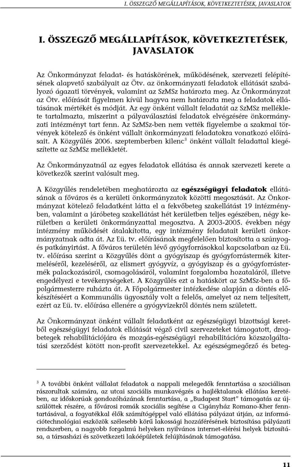 az önkormányzati feladatok ellátását szabályozó ágazati törvények, valamint az SzMSz határozta meg. Az Önkormányzat az Ötv.