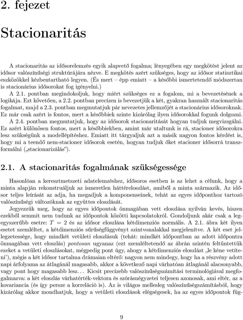 ponban megindokoljuk, hogy miér szükséges ez a fogalom, mi a bevezeésének a logikája. Ez köveően, a 2.2. ponban precízen is bevezejük a ké, gyakran használ sacionariás fogalma, majd a 2.3.