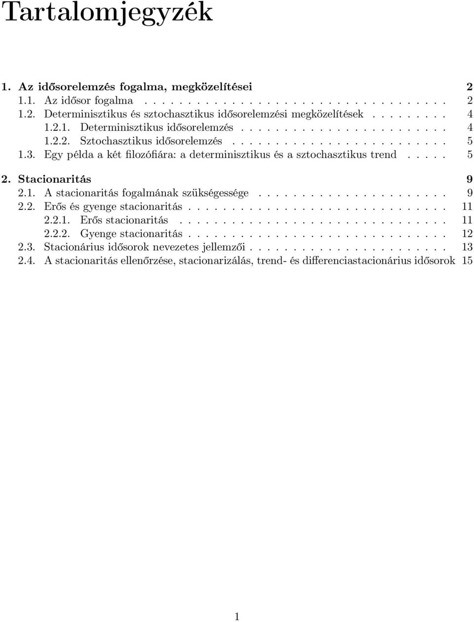 ..................... 9 2.2. Erős és gyenge sacionariás.............................. 11 2.2.1. Erős sacionariás............................... 11 2.2.2. Gyenge sacionariás.............................. 12 2.