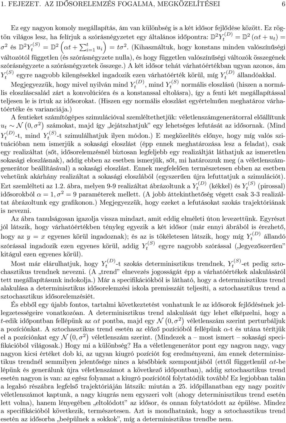 (Kihasználuk, hogy konsans minden valószínűségi válozóól függelen (és szórásnégyzee nulla), és hogy függelen valószínűségi válozók összegének szórásnégyzee a szórásnégyzeek összege.