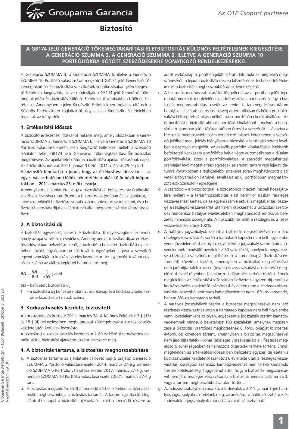 Nyomtatványszám: 2913/1 A Generáció SZUMMA 3, a Generáció SZUMMA 6, illetve a Generáció SZUMMA 10 Portfólió választásával megkötött GB174 jelű Generáció Tőkemegtakarítási életbiztosítási szerződések