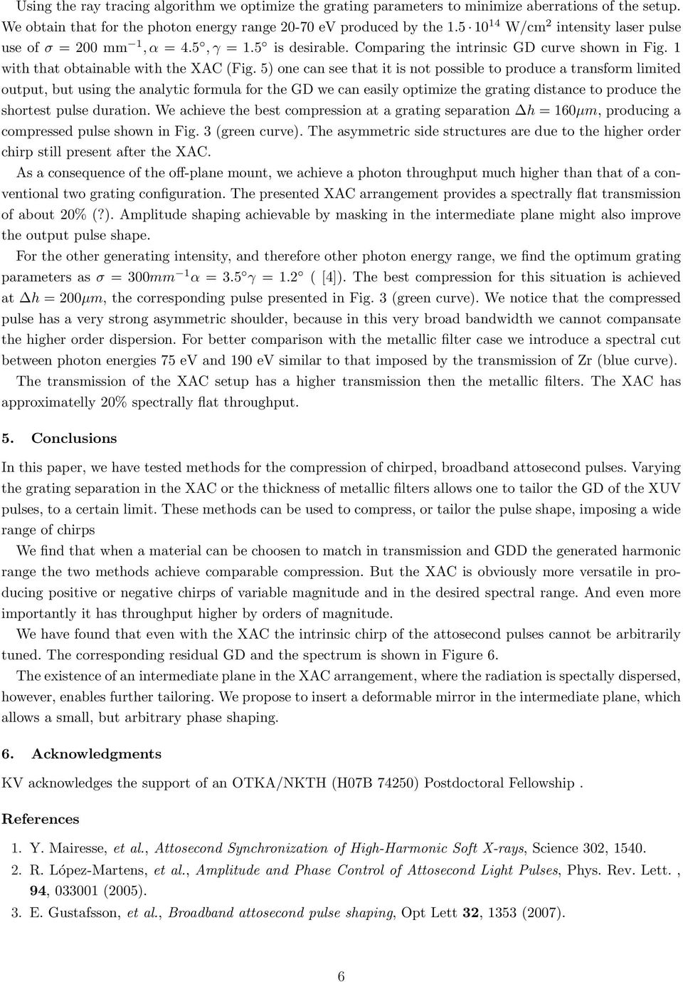 5) one can see that it is not possible to produce a transform limited output, but using the analytic formula for the GD we can easily optimize the grating distance to produce the shortest pulse