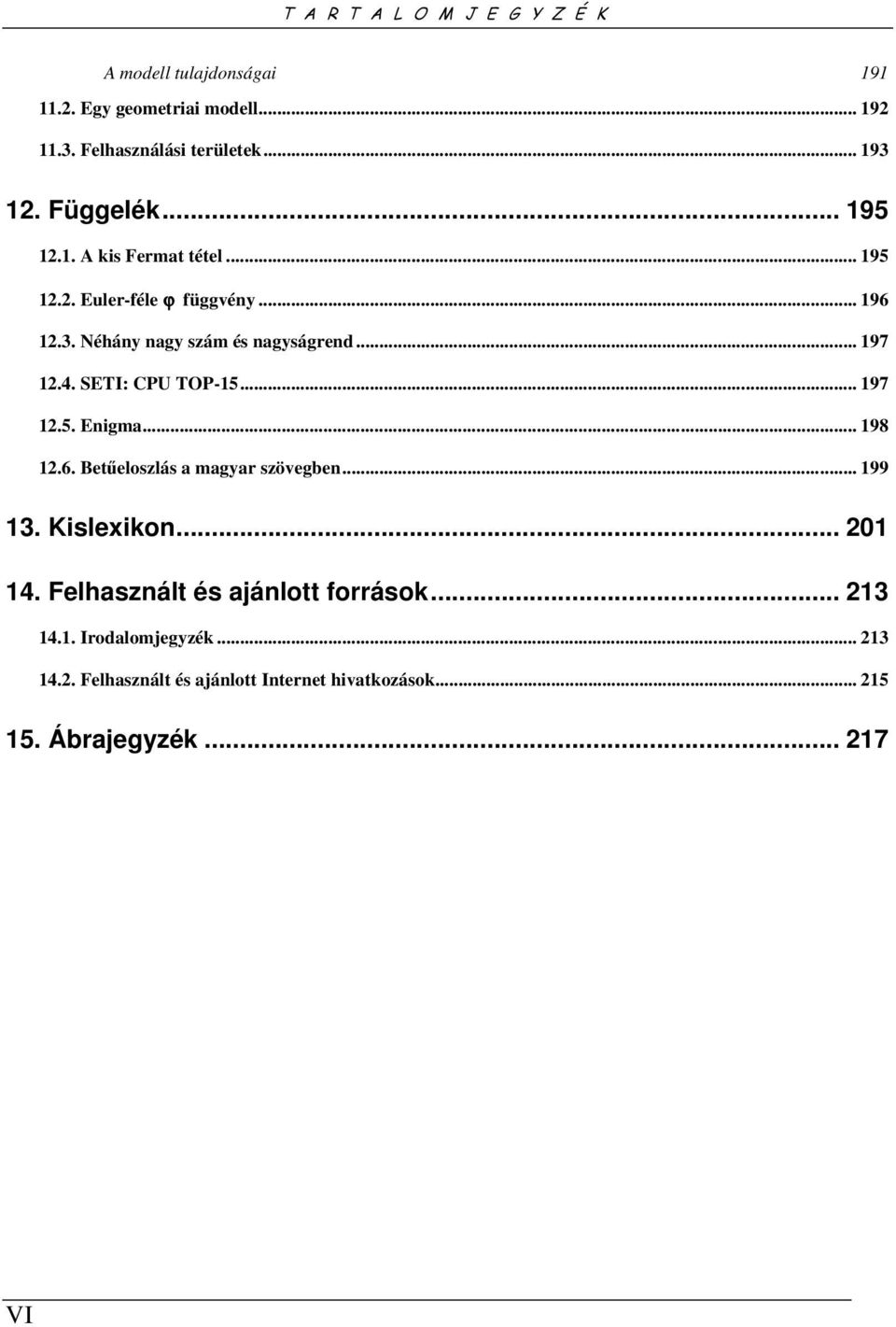 SETI: CPU TOP-15... 197 12.5. Enigma... 198 12.6. Betűeloszlás a magyar szövegben... 199 13. Kislexikon... 201 14.