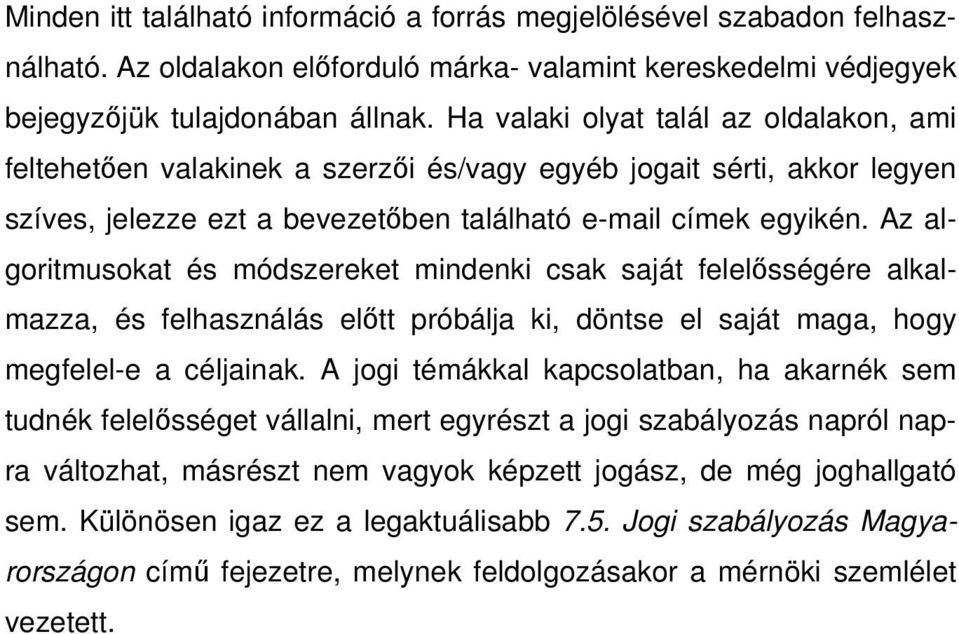 Az algoritmusokat és módszereket mindenki csak saját felelősségére alkalmazza, és felhasználás előtt próbálja ki, döntse el saját maga, hogy megfelel-e a céljainak.