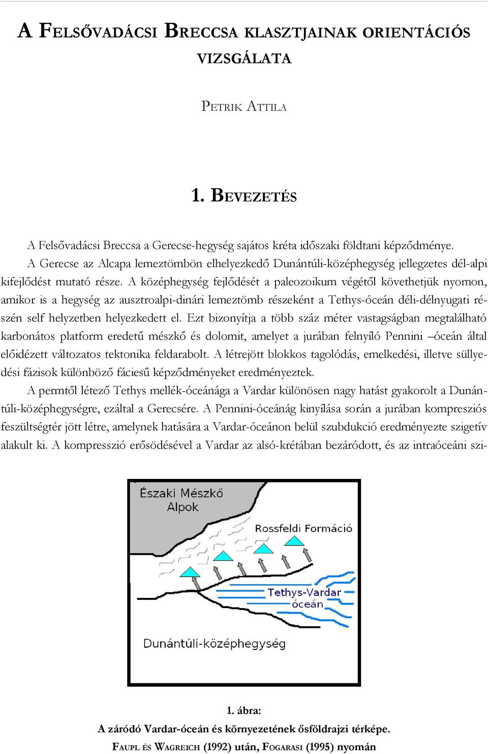 A középhegység fejlődését a paleozoikum végétől követhetjük nyomon, amikor is a hegység az ausztroalpi-dinári lemeztömb részeként a Tethys-óceán déli-délnyugati részén self helyzetben helyezkedett el.