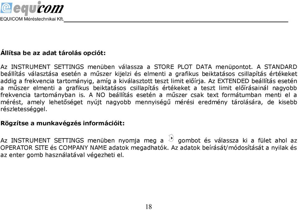 Az EXTENDED beállítás esetén a műszer elmenti a grafikus beiktatásos csillapítás értékeket a teszt limit előírásainál nagyobb frekvencia tartományban is.