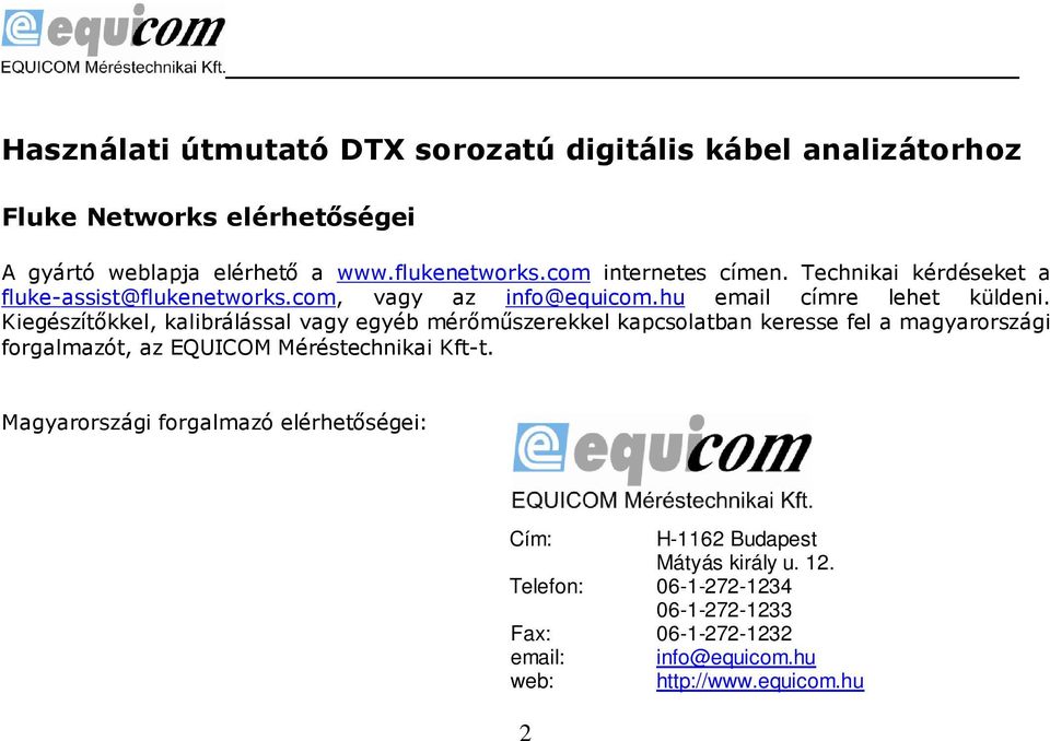 Kiegészítőkkel, kalibrálással vagy egyéb mérőműszerekkel kapcsolatban keresse fel a magyarországi forgalmazót, az EQUICOM Méréstechnikai Kft-t.