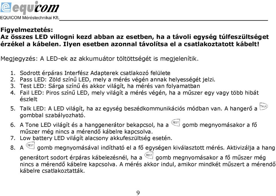 Test LED: Sárga színű és akkor világít, ha mérés van folyamatban 4. Fail LED: Piros színű LED, mely világít a mérés végén, ha a műszer egy vagy több hibát észlelt 5.