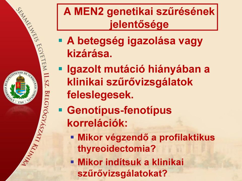 Igazolt mutáció hiányában a klinikai szűrővizsgálatok feleslegesek.