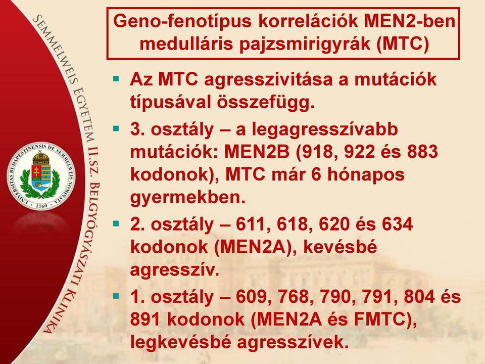 osztály a legagresszívabb mutációk: MEN2B (918, 922 és 883 kodonok), MTC már 6 hónapos