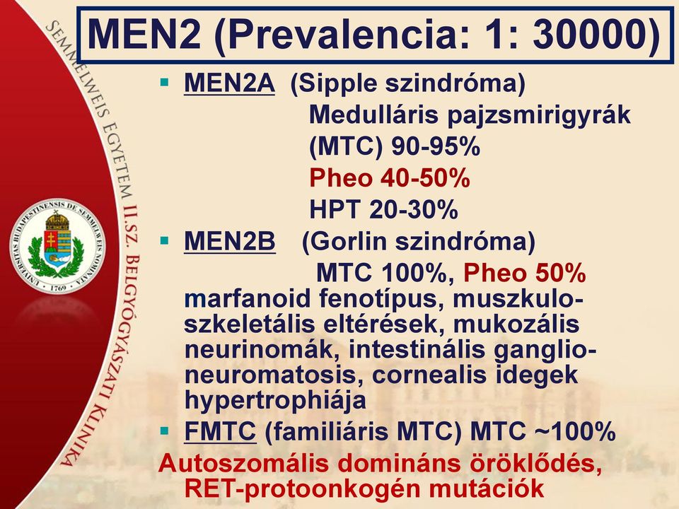 muszkuloszkeletális eltérések, mukozális neurinomák, intestinális ganglioneuromatosis, cornealis