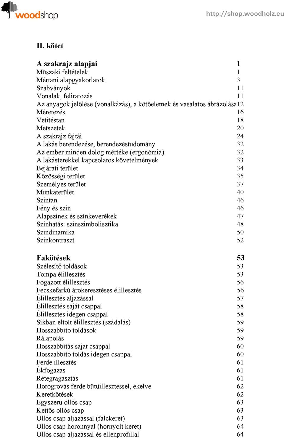 terület 34 Közösségi terület 35 Személyes terület 37 Munkaterület 40 Színtan 46 Fény és szín 46 Alapszínek és színkeverékek 47 Színhatás: színszimbolisztika 48 Színdinamika 50 Színkontraszt 52