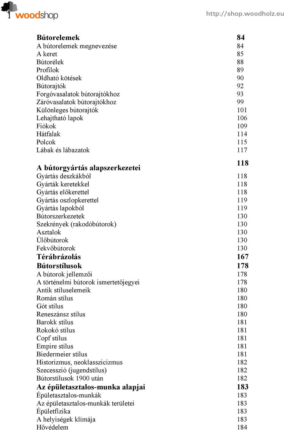 oszlopkerettel 119 Gyártás lapokból 119 Bútorszerkezetek 130 Szekrények (rakodóbútorok) 130 Asztalok 130 Ülőbútorok 130 Fekvőbútorok 130 Térábrázolás 167 Bútorstílusok 178 A bútorok jellemzői 178 A