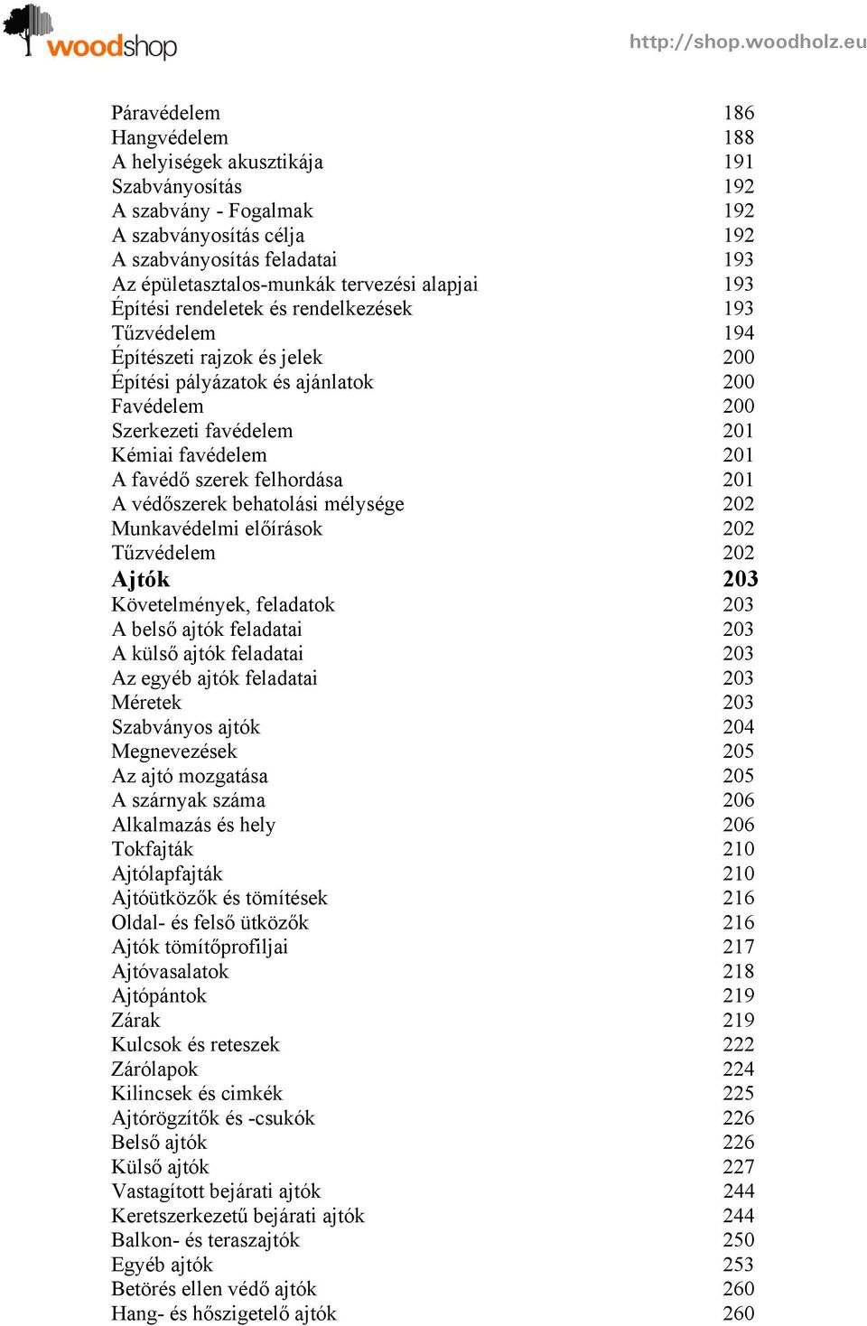 favédő szerek felhordása 201 A védőszerek behatolási mélysége 202 Munkavédelmi előírások 202 Tűzvédelem 202 Ajtók 203 Követelmények, feladatok 203 A belső ajtók feladatai 203 A külső ajtók feladatai