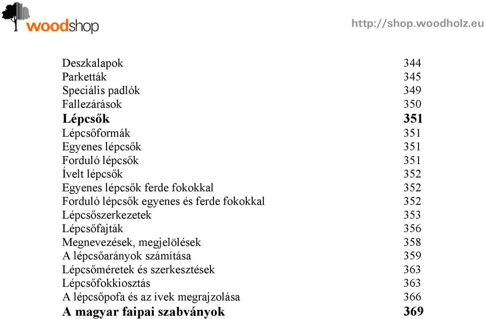 fokokkal 352 Lépcsőszerkezetek 353 Lépcsőfajták 356 Megnevezések, megjelölések 358 A lépcsőarányok számítása 359