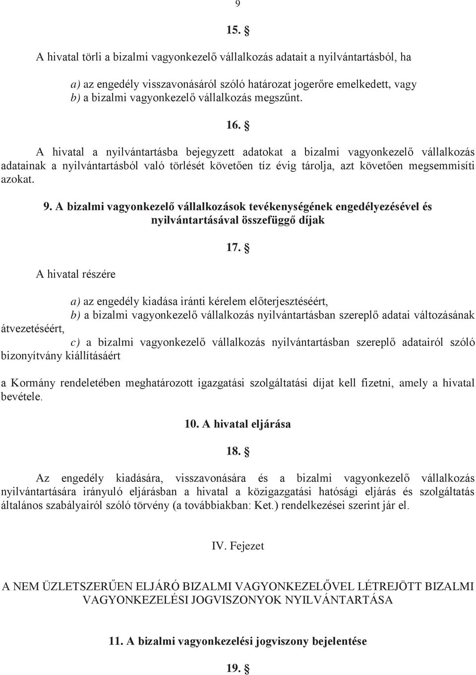 9. A bizalmi vagyonkezelő vállalkozások tevékenységének engedélyezésével és nyilvántartásával összefüggő díjak A hivatal részére 17.