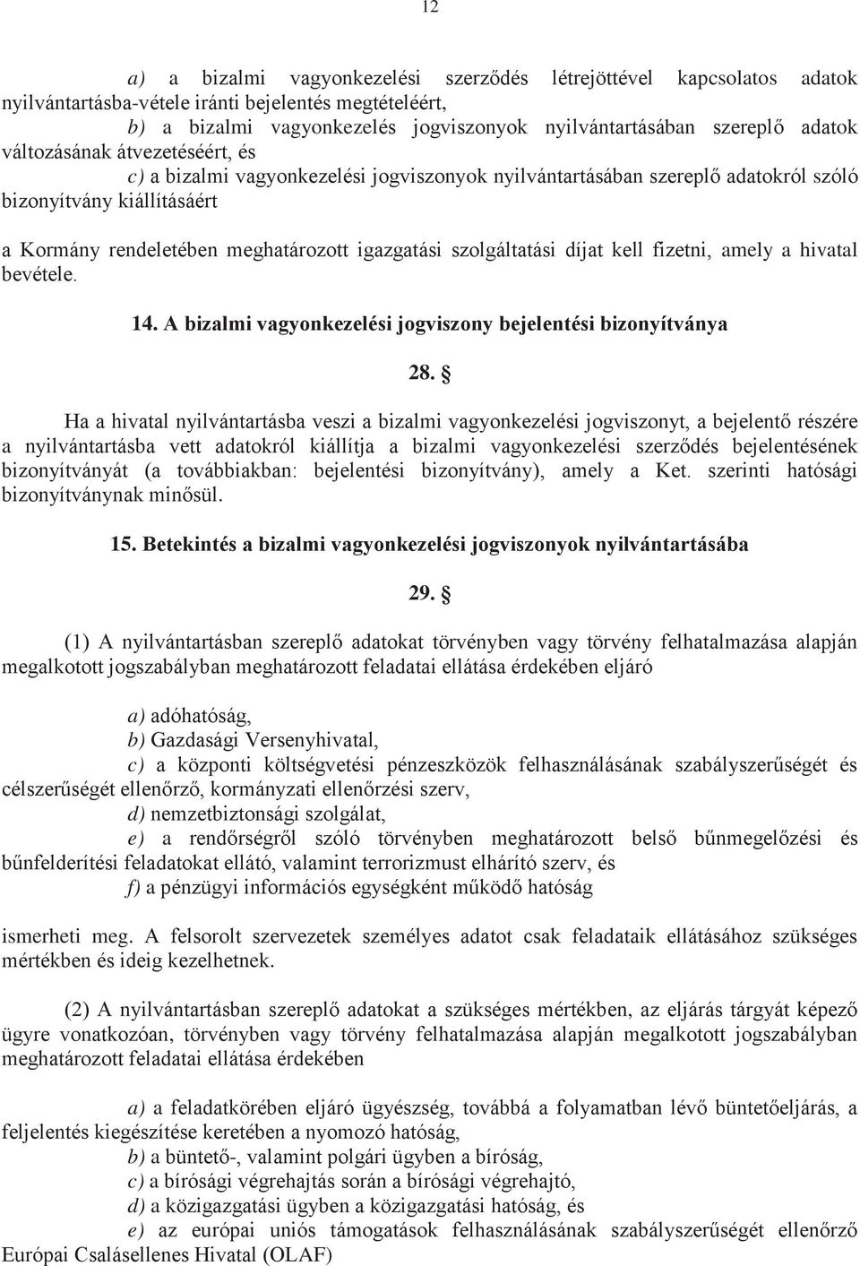 szolgáltatási díjat kell fizetni, amely a hivatal bevétele. 14. A bizalmi vagyonkezelési jogviszony bejelentési bizonyítványa 28.