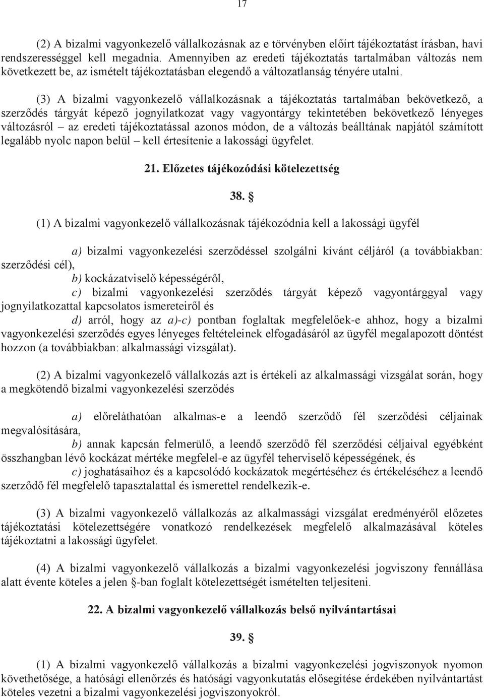 (3) A bizalmi vagyonkezelő vállalkozásnak a tájékoztatás tartalmában bekövetkező, a szerződés tárgyát képező jognyilatkozat vagy vagyontárgy tekintetében bekövetkező lényeges változásról az eredeti