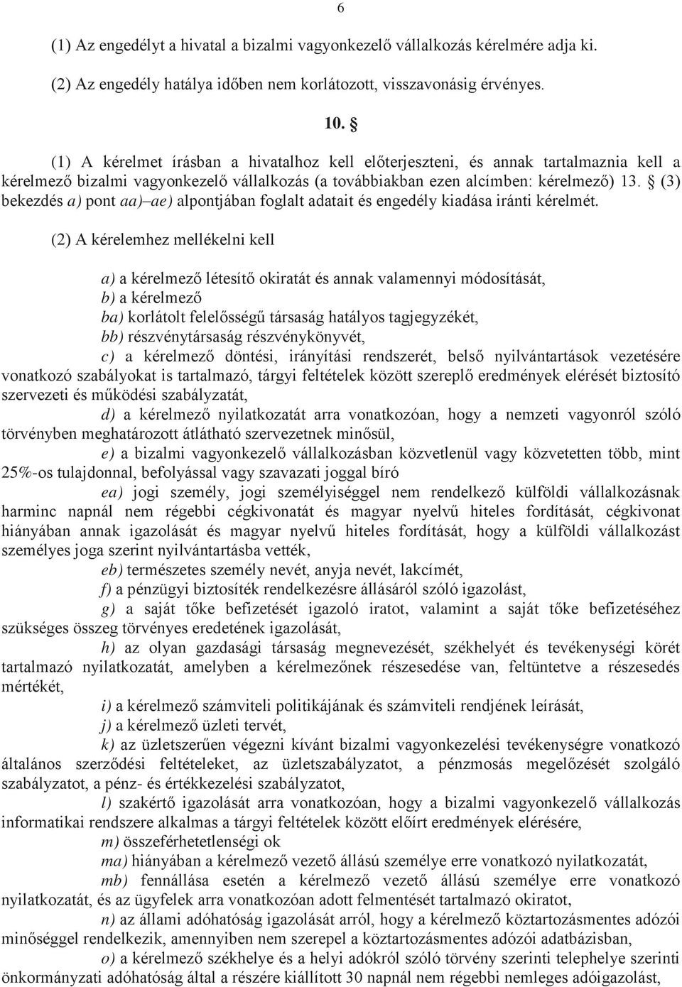 (3) bekezdés a) pont aa) ae) alpontjában foglalt adatait és engedély kiadása iránti kérelmét.