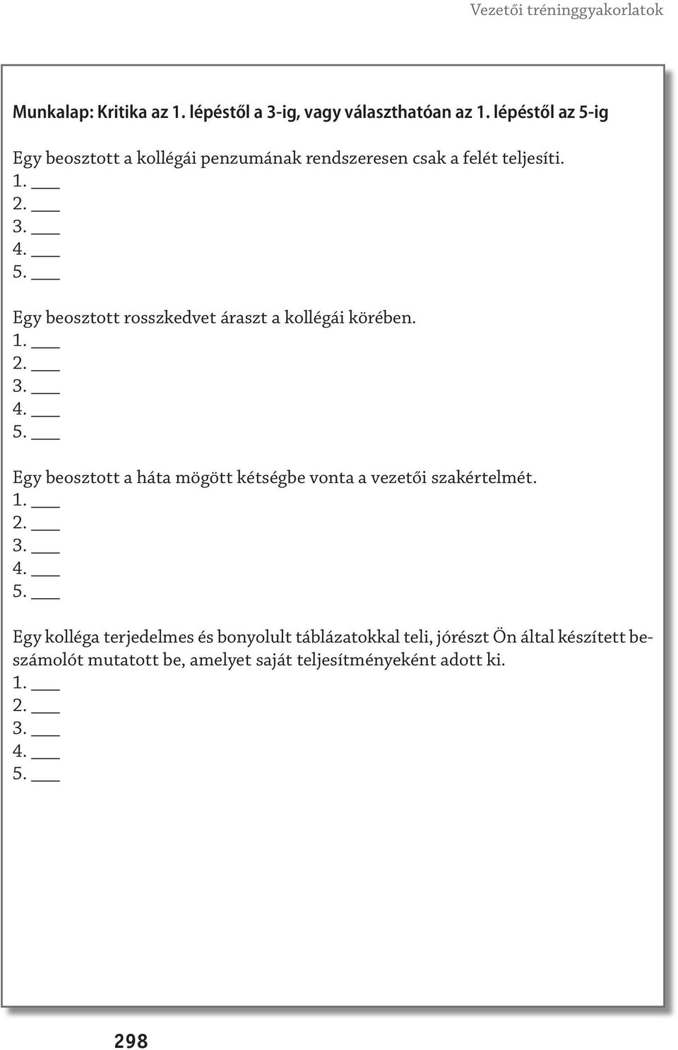 3. 5. Egy beosztott a háta mögött kétségbe vonta a vezetői szakértelmét. 3. 5. Egy kolléga terjedelmes és bonyolult