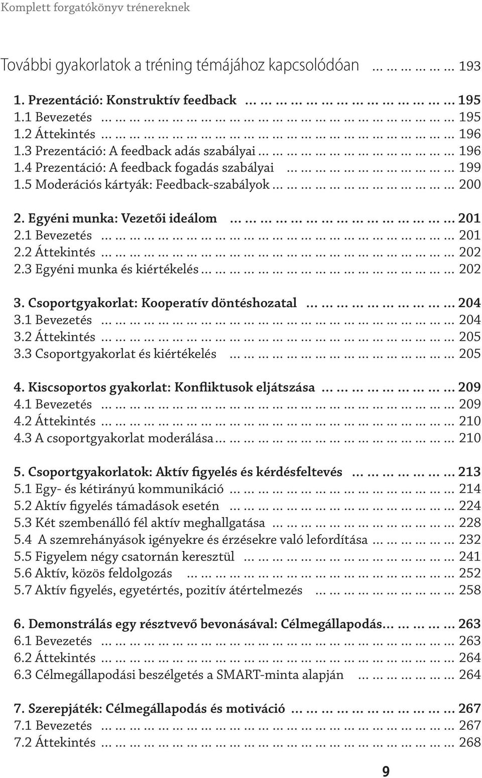 2 Áttekintés 202 2.3 Egyéni munka és kiértékelés 202 3. Csoportgyakorlat: Kooperatív döntéshozatal 204 3.1 Bevezetés 204 3.2 Áttekintés 205 3.3 Csoportgyakorlat és kiértékelés 205 4.