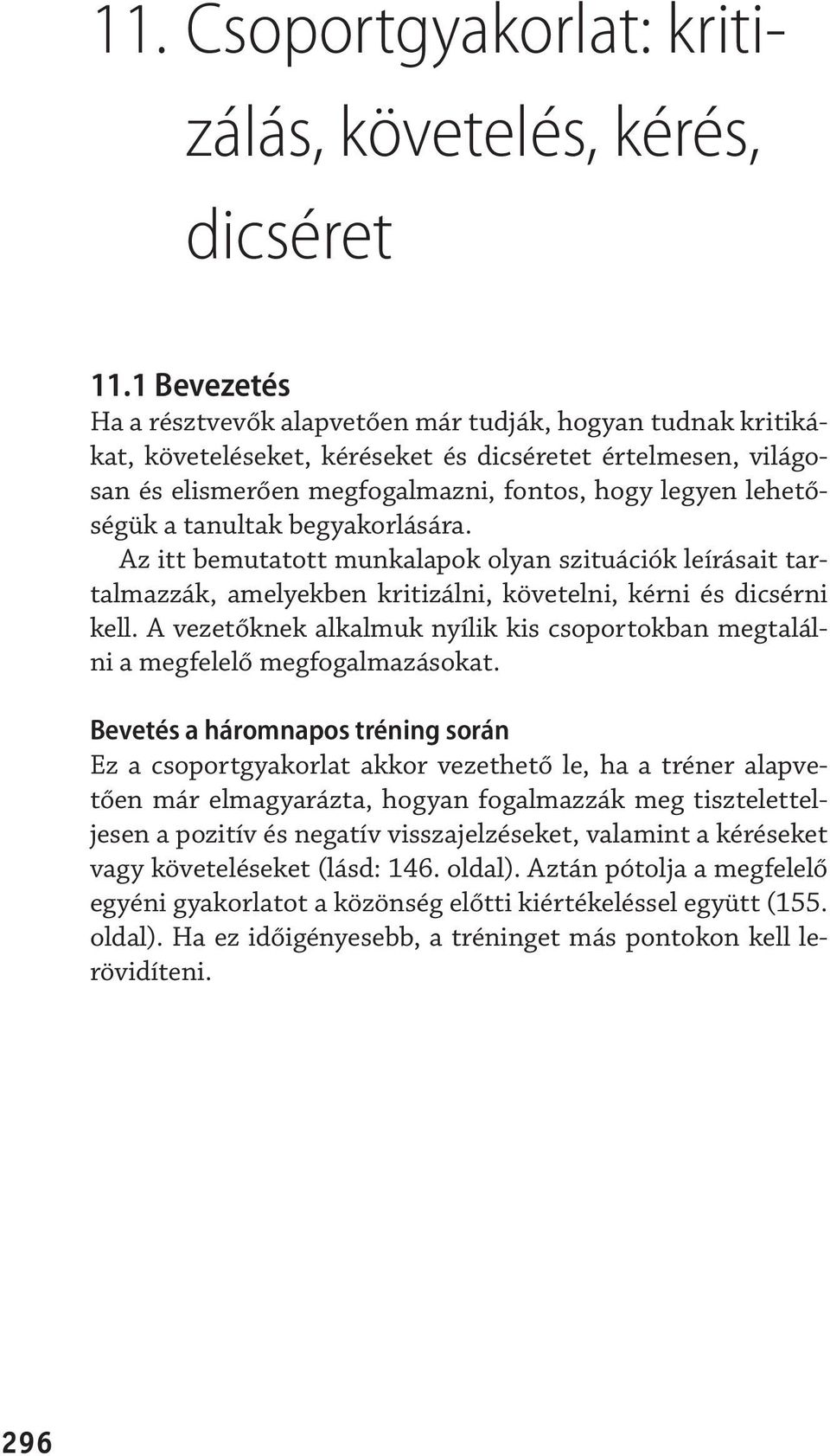 a tanultak begyakorlására. Az itt bemutatott munkalapok olyan szituációk leírásait tartalmazzák, amelyekben kritizálni, követelni, kérni és dicsérni kell.