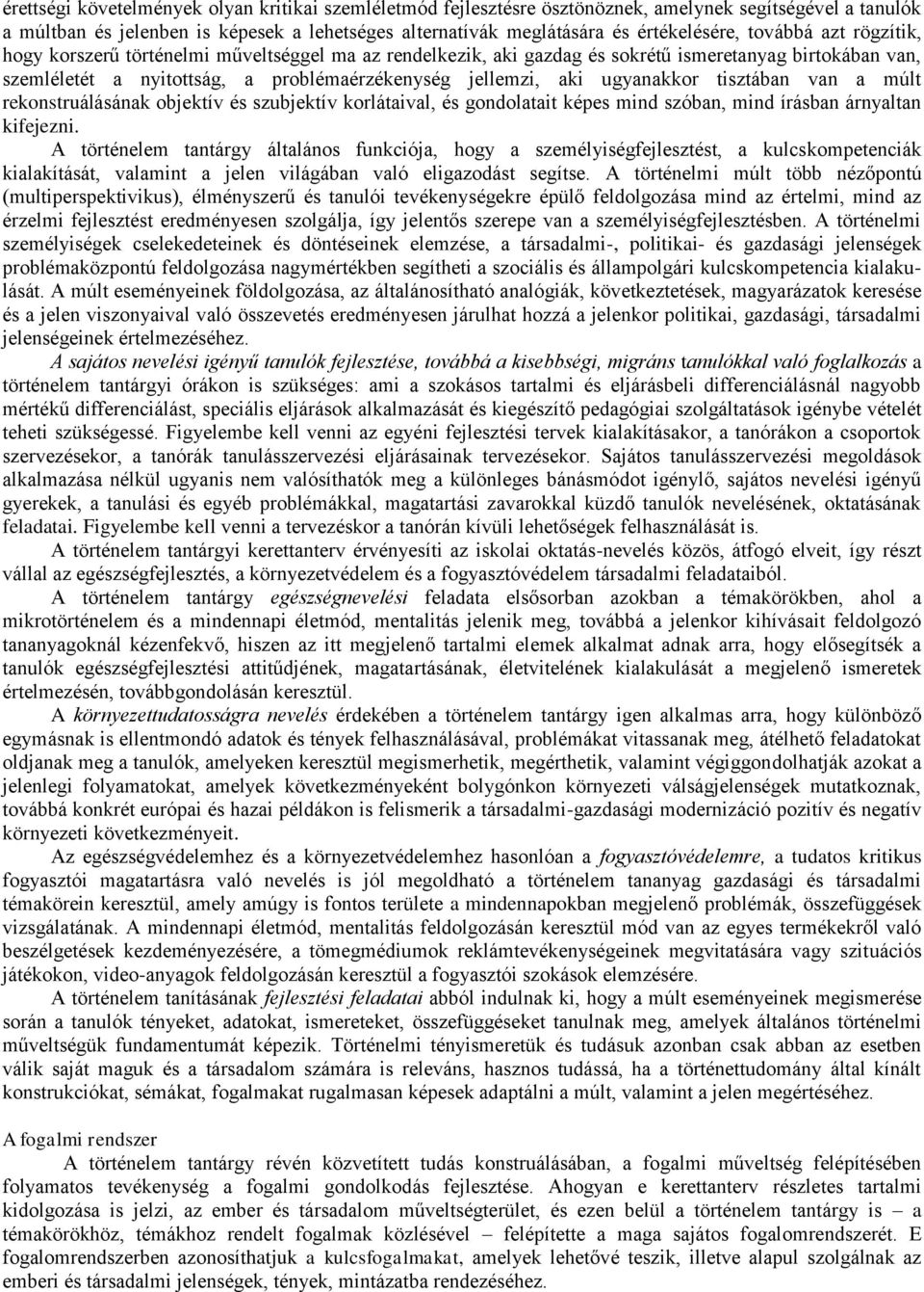 ugyanakkor tisztában van a múlt rekonstruálásának objektív és szubjektív korlátaival, és gondolatait képes mind szóban, mind írásban árnyaltan kifejezni.