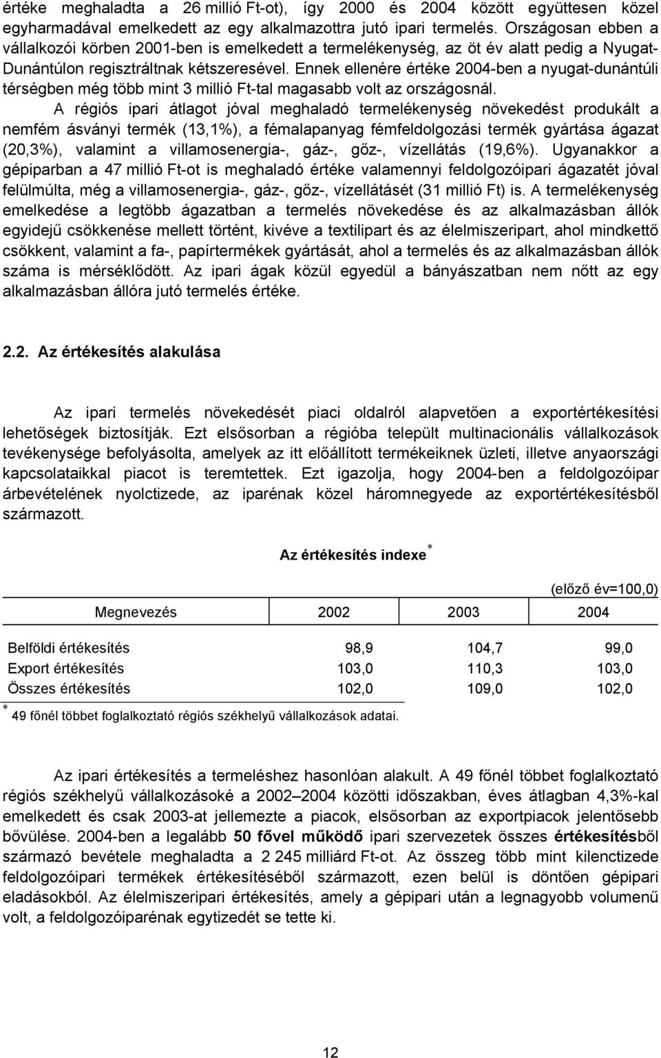 Ennek ellenére értéke 2004-ben a nyugat-dunántúli térségben még több mint 3 millió Ft-tal magasabb volt az országosnál.