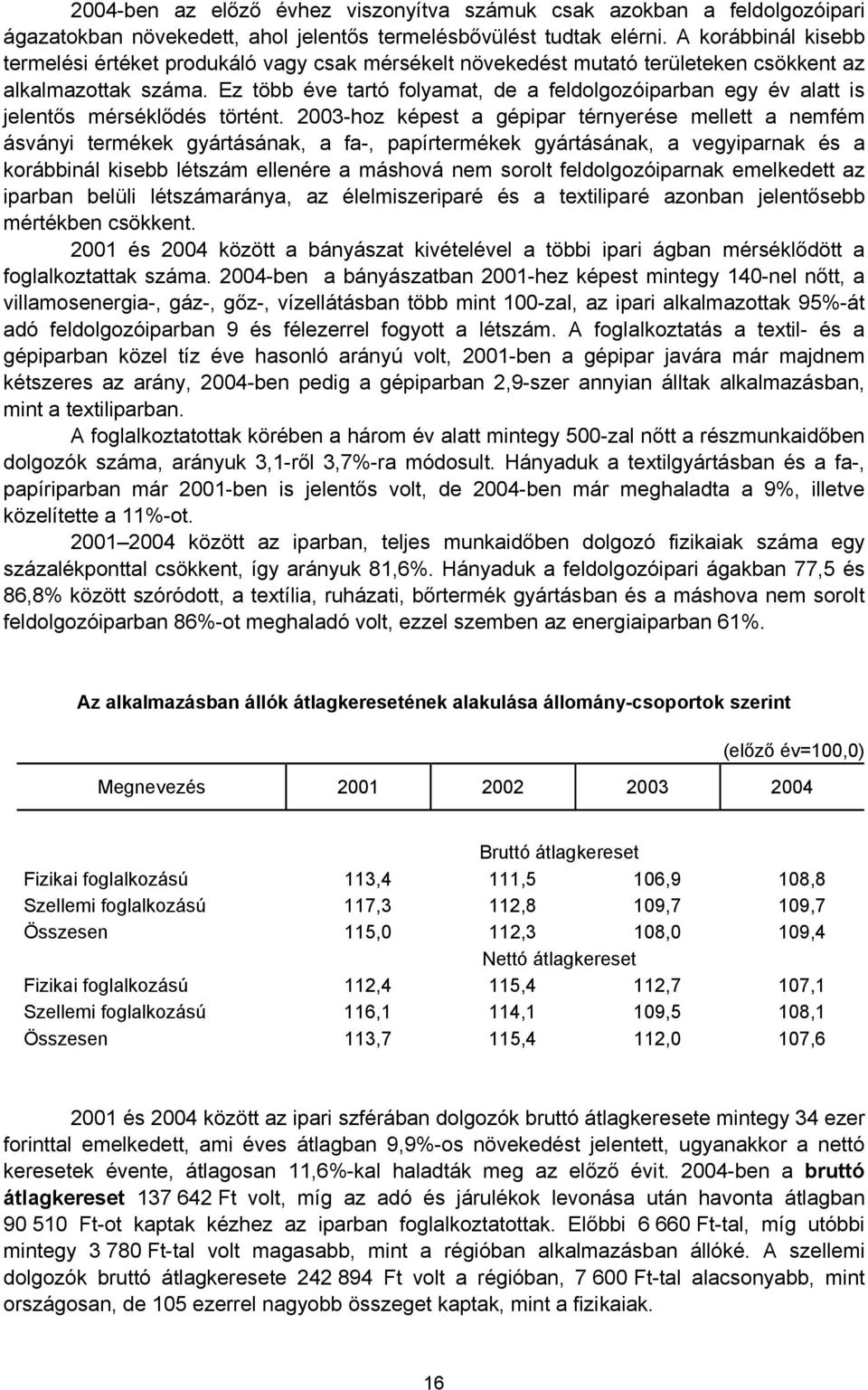 Ez több éve tartó folyamat, de a feldolgozóiparban egy év alatt is jelentős mérséklődés történt.