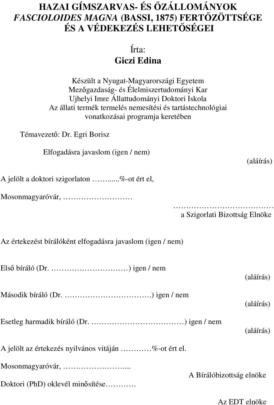 Egri Borisz Elfogadásra javaslom (igen / nem) (aláírás) A jelölt a doktori szigorlaton.