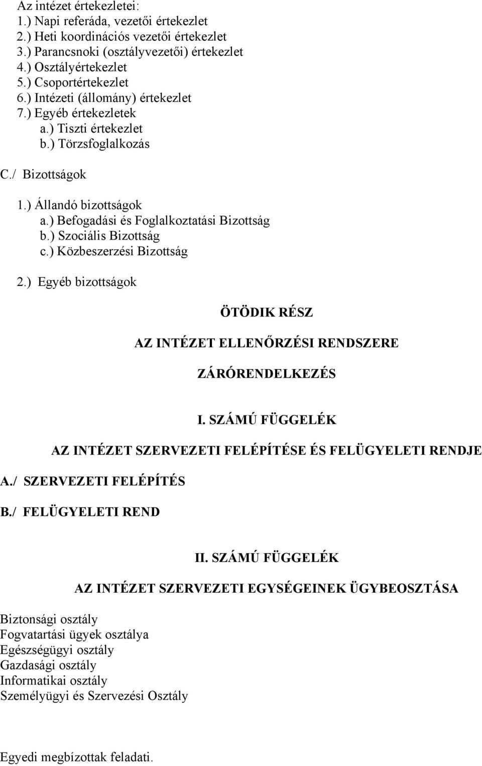 ) Szociális Bizottság c.) Közbeszerzési Bizottság 2.) Egyéb bizottságok ÖTÖDIK RÉSZ AZ INTÉZET ELLENŐRZÉSI RENDSZERE ZÁRÓRENDELKEZÉS I.