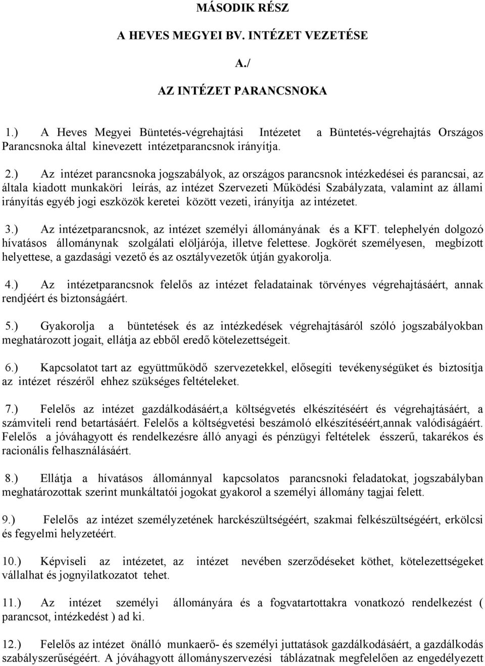 ) Az intézet parancsnoka jogszabályok, az országos parancsnok intézkedései és parancsai, az általa kiadott munkaköri leírás, az intézet Szervezeti Működési Szabályzata, valamint az állami irányítás