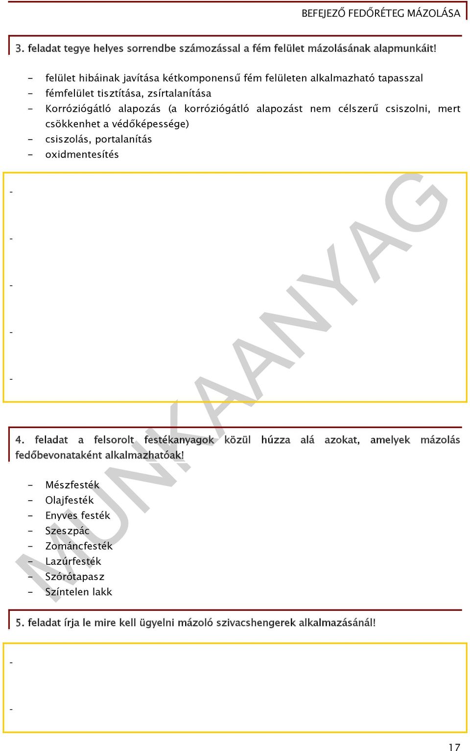 alapozást nem célszerű csiszolni, mert csökkenhet a védőképessége) csiszolás, portalanítás oxidmentesítés 4.