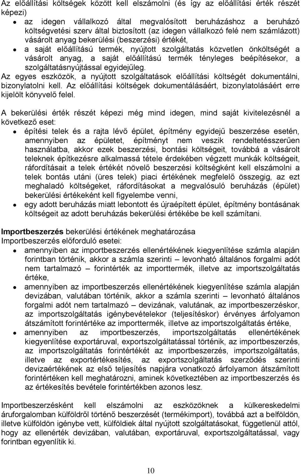 termék tényleges beépítésekor, a szolgáltatásnyújtással egyidejűleg. Az egyes eszközök, a nyújtott szolgáltatások előállítási költségét dokumentálni, bizonylatolni kell.