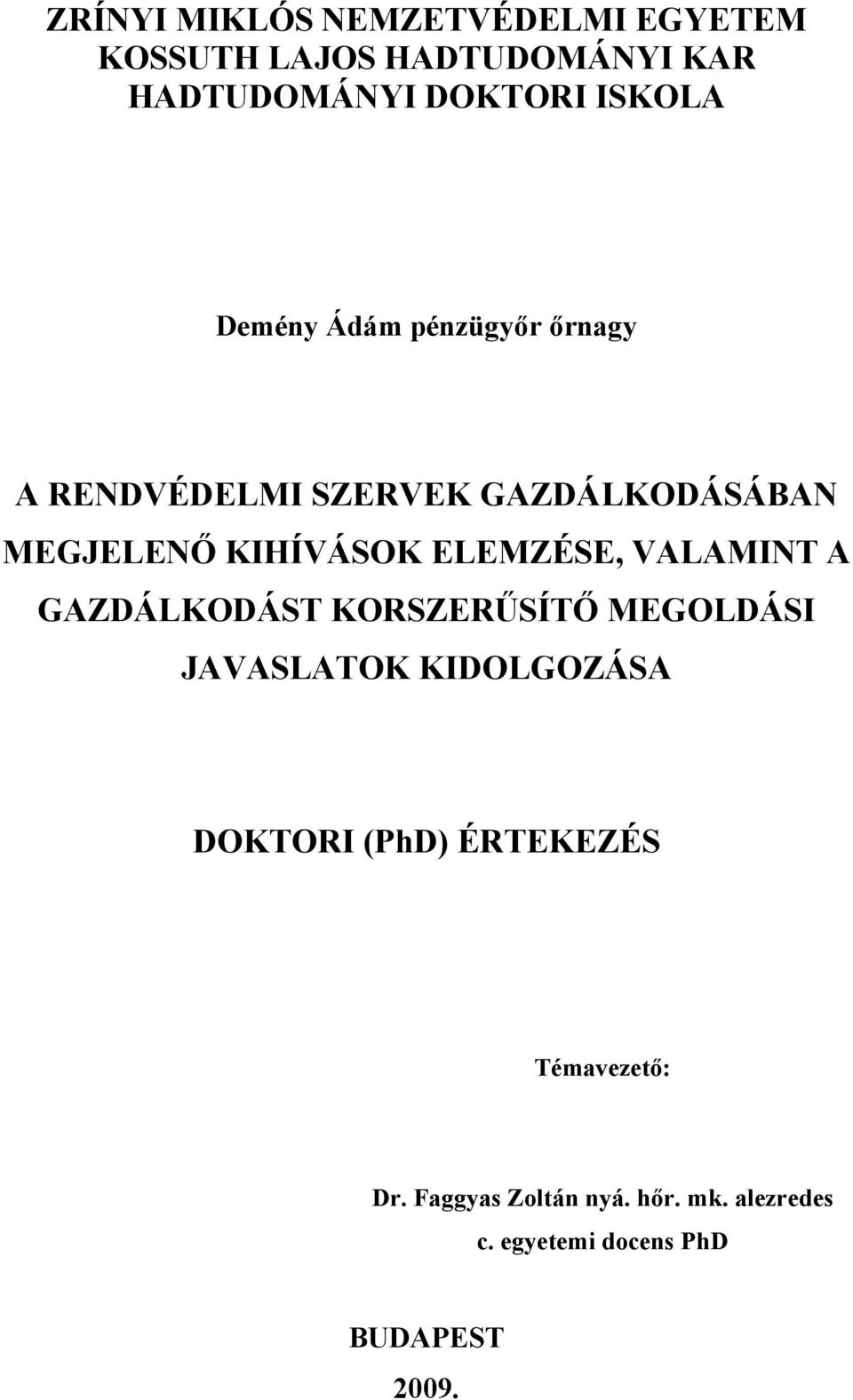 ELEMZÉSE, VALAMINT A GAZDÁLKODÁST KORSZERŰSÍTŐ MEGOLDÁSI JAVASLATOK KIDOLGOZÁSA DOKTORI (PhD)