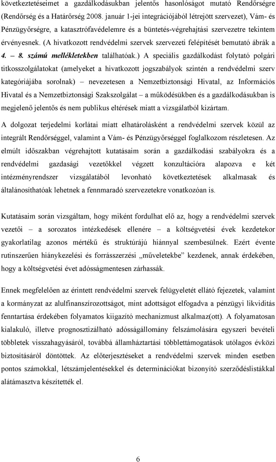 (A hivatkozott rendvédelmi szervek szervezeti felépítését bemutató ábrák a 4. 8. számú mellékletekben találhatóak.